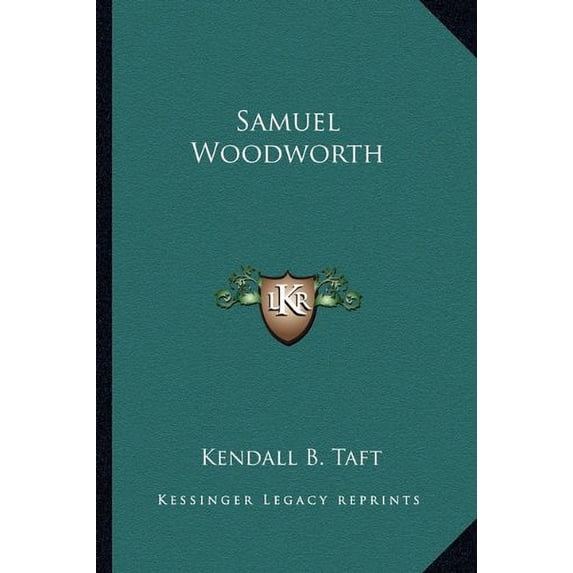 Samuel Woodworth Paperback 116317212X 9781163172124 Kendall B. Taft