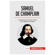 Samuel de Champlain La exploraci&oacute;n de Nueva Francia y los or&iacute;genes de Quebec, Paperback