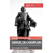 Samuel de Champlain et l'exploration de la Nouvelle-France Grandes d&eacute;couvertes Aux origines de Qu&eacute;bec, Paperback