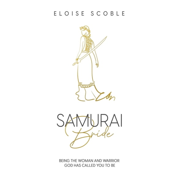 Samurai Bride: Being The Woman and Warrior God Has Called You To Be (Paperback)