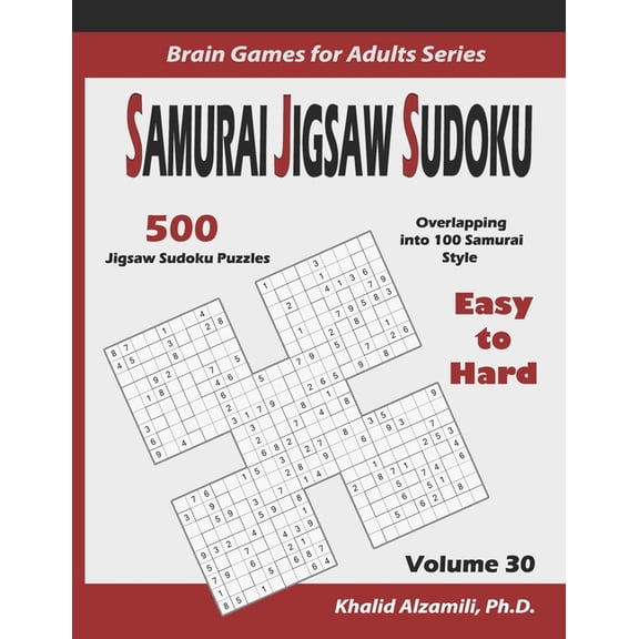 Brain Games for Adults Samurai Jigsaw Sudoku: 500 Easy to Hard Jigsaw Sudoku Puzzles Overlapping into 100 Samurai Style, Book 30, (Paperback)