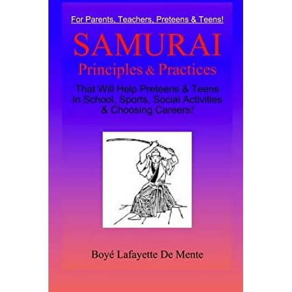 Pre-Owned Samurai Principles & Practices: That will Help Preteens & Teens in School, Sports, Social Activities & Choosing Careers! (Paperback) 0914778994 9780914778998