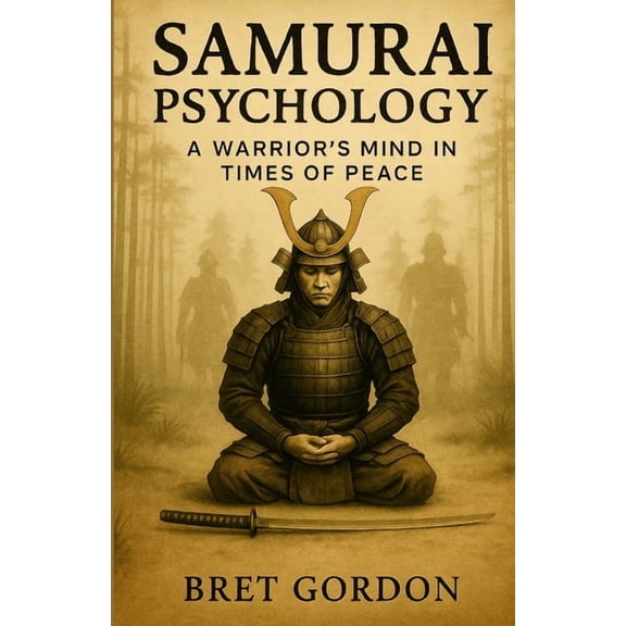 Samurai Psychology: A Warrior's Mind In Times Of Peace, (Paperback)