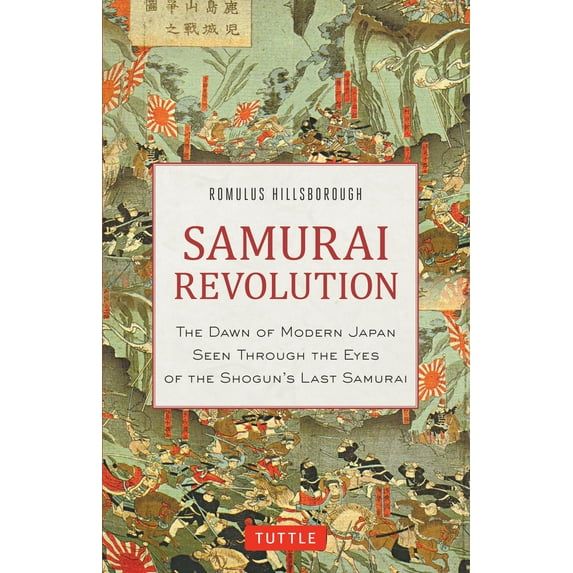 Samurai Revolution: The Dawn of Modern Japan Seen Through the Eyes of the Shogun's Last Samurai (Hardcover)