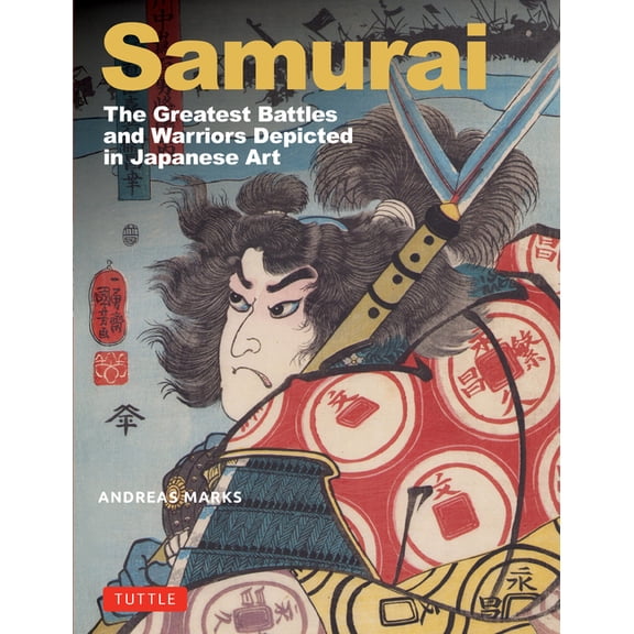 Samurai, the Greatest Battles and Warriors: Depicted in Japanese Art, (Hardcover)