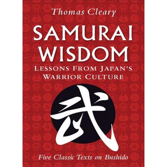 Pre-Owned Samurai Wisdom: Lessons from Japan's Warrior Culture (Five Classic Texts on Bushido) (Hardcover) 0804840083 9780804840088