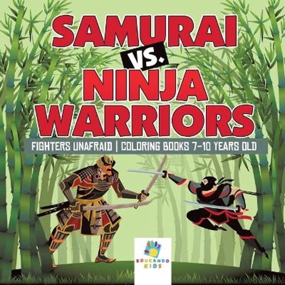 Samurai vs. Ninja Warriors Fighters Unafraid Coloring Books 7-10 Years Old (Paperback)