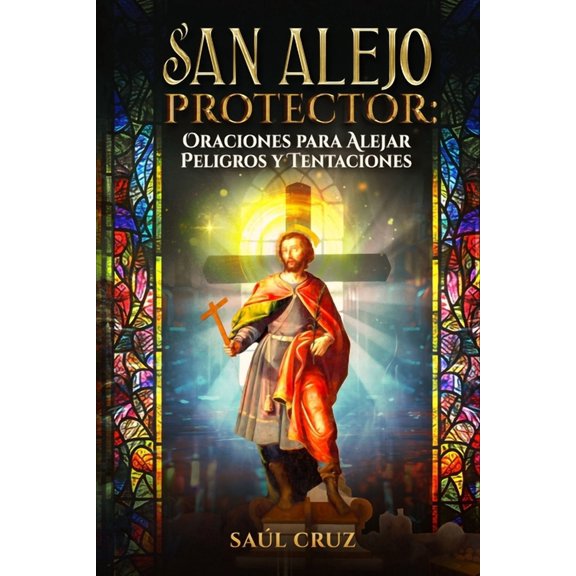 San Alejo Protector: Oraciones para Alejar Peligros y Tentaciones, (Paperback)