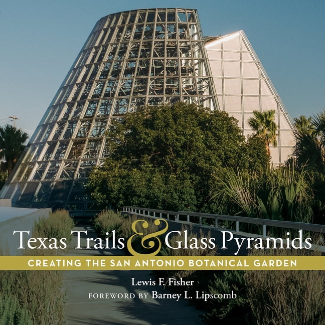 Texas Trails and Glass Pyramids: Creating the San Antonio Botanical Garden, (Hardcover)