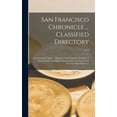 thumbnail image 1 of San Francisco Chronicle ... Classified Directory : Containing the Names, Addresses, and Telephone Numbers of Representative Manufacturing, Business, and Professional Interests of San Francisco; 1919 (Hardcover), 1 of 1