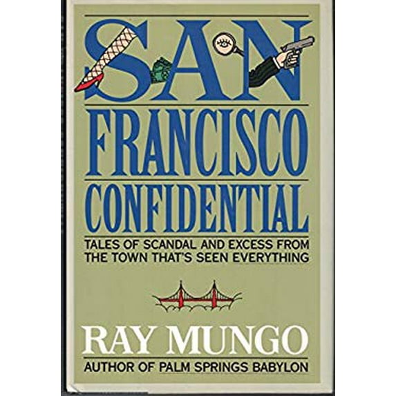 Pre-Owned San Francisco Confidential: Tales of Scandal and Excess from the Town That's Seen Everything (Hardcover) 1559722460 9781559722469
