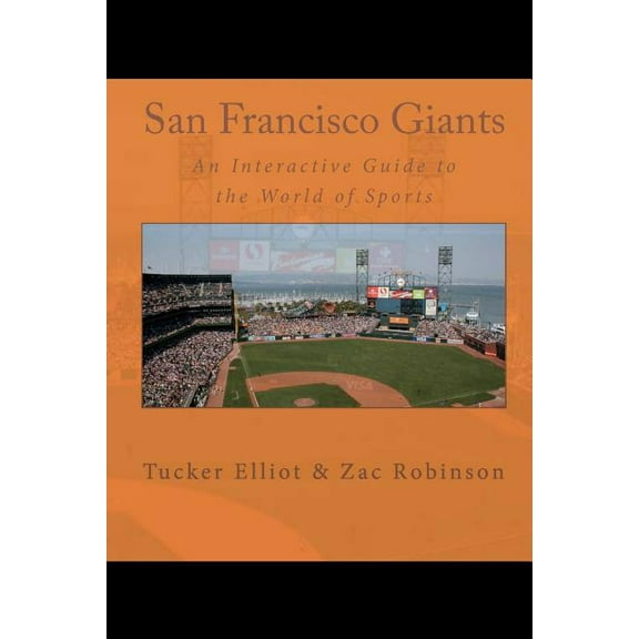 San Francisco Giants: An Interactive Guide to the World of Sports (Paperback) by Zac Robinson, Black Mesa Publishing (Editor), Tucker Elliot