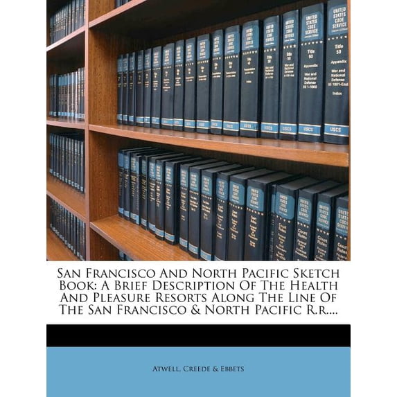 San Francisco and North Pacific Sketch Book : A Brief Description of the Health and Pleasure Resorts Along the Line of the San Francisco & North Pacific R.R.... (Paperback)