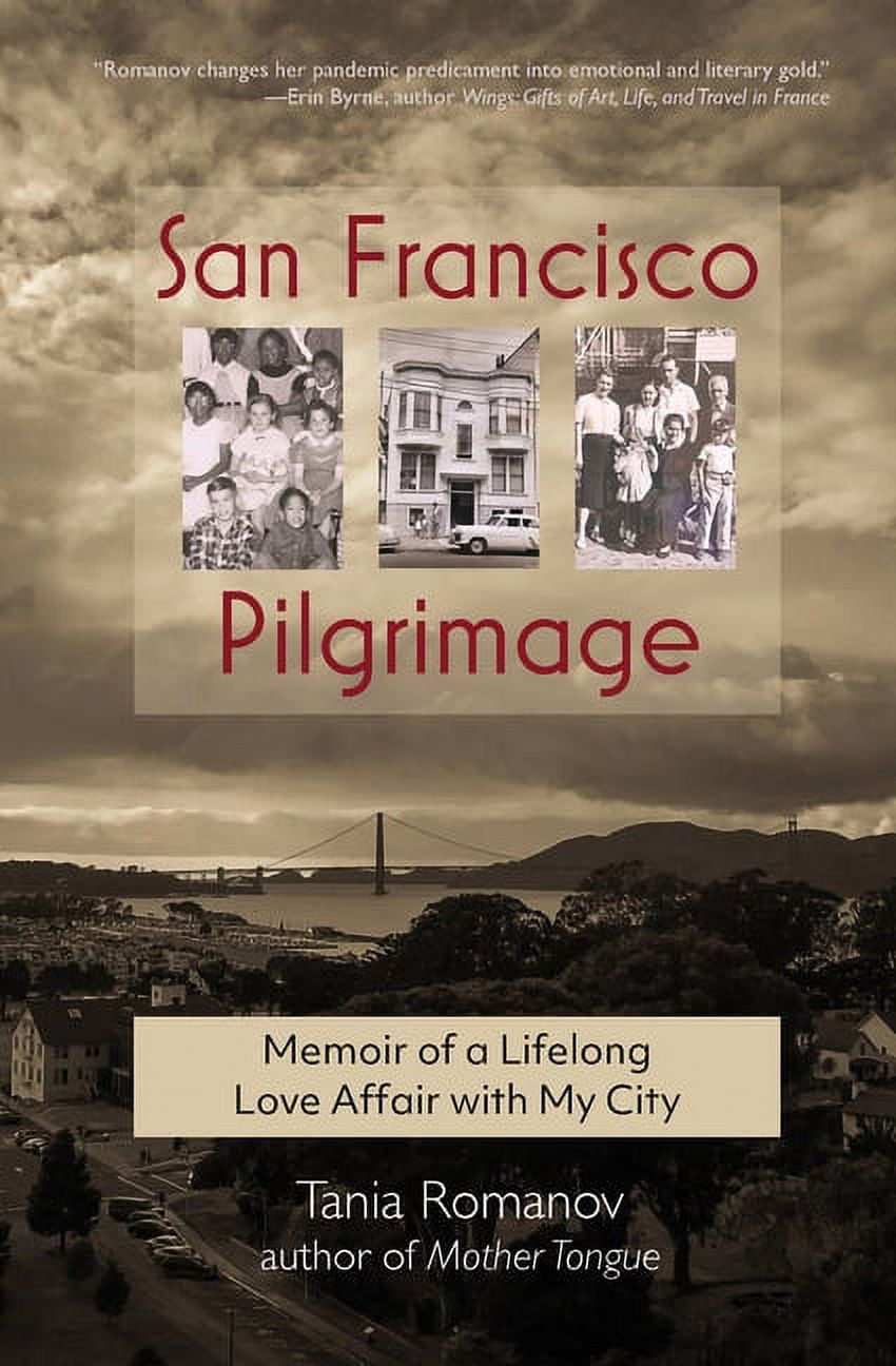 San Francisco Pilgrimage: Memoir of a Lifelong Love Affair with My City ...