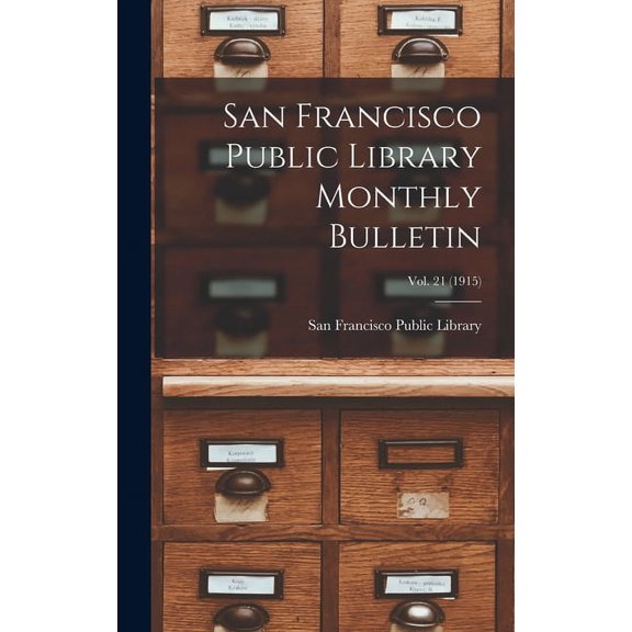 San Francisco Public Library Monthly Bulletin; Vol. 21 (1915) (Hardcover)