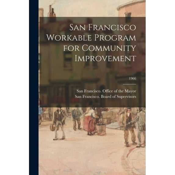 San Francisco Workable Program for Community Improvement; 1966, (Paperback)