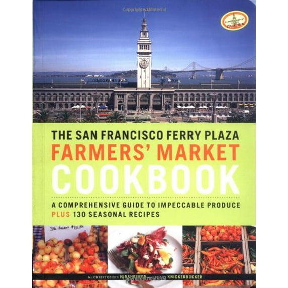 Pre-Owned The San Francisco Ferry Plaza Farmers' Market Cookbook: A Comprehensive Guide to Impeccable Produce Plus 130 Seasonal Recipes