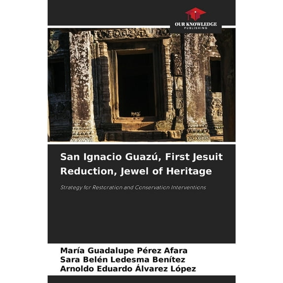 San Ignacio Guazú, First Jesuit Reduction, Jewel of Heritage, (Paperback)