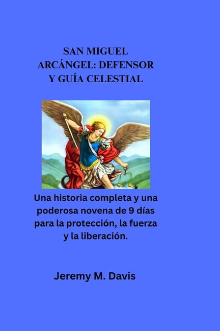 San Miguel Arcángel: DEFENSOR Y GUÍA CELESTIAL: Una historia completa y una poderosa novena de 9 días para la protección, (Paperback)