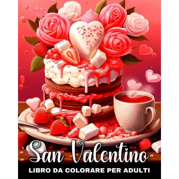 San Valentino Libro da Colorare per Adulti: Disegni Adorabili da Colorare San Valentino con Cuori, Animali, Fiori ed Alt, (Paperback)