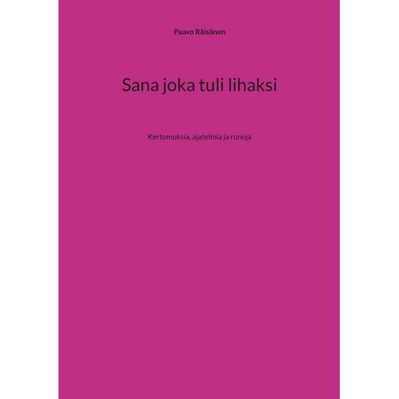 Sana joka tuli lihaksi: Kertomuksia, ajatelmia ja runoja, (Paperback)