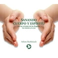 thumbnail image 1 of Sanando Cuerpo Y Espíritu: Con Las Virtudes de Los Ángeles, Tus Manos Y Tu Voz, (Paperback), 1 of 1