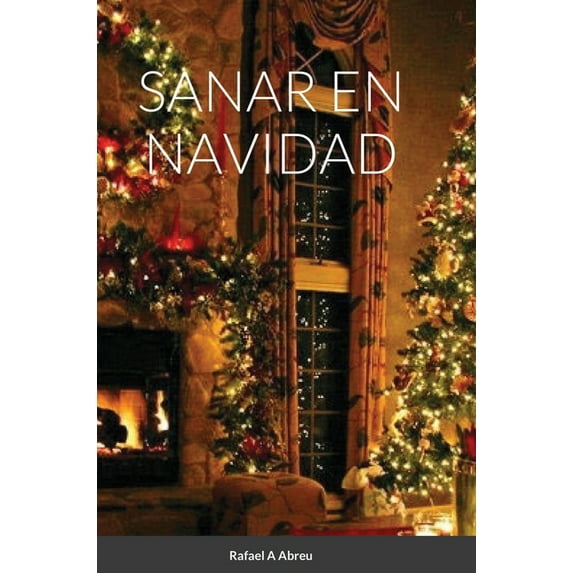 Sanar En Navidad: Compendio de Sanación Interior, (Hardcover)