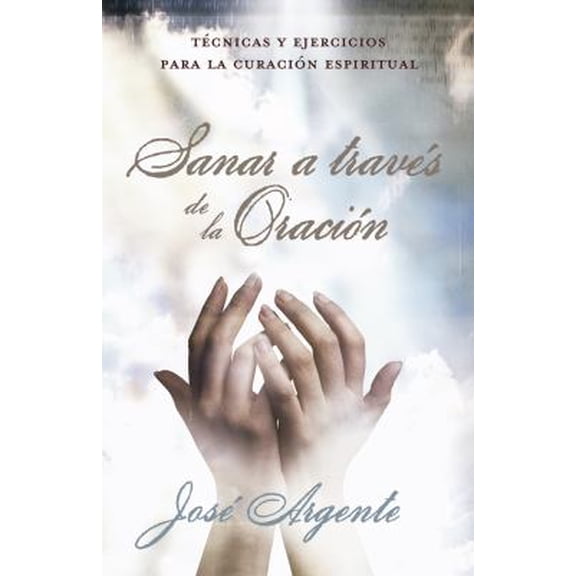 Pre-Owned Sanar a traves de la Oracion: Tecnicas y ejercicios para la curacion espiritual (Spanish Edition) (Paperback) 0738710784 9780738710785