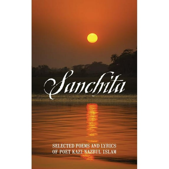 Sanchita: Selected Poems and Lyrics of Poet Kazi Nazrul Islam, (Paperback)