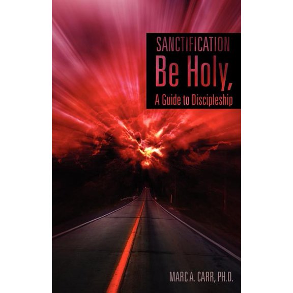 Sanctification, Be Holy, A Guide to Discipleship, (Paperback)