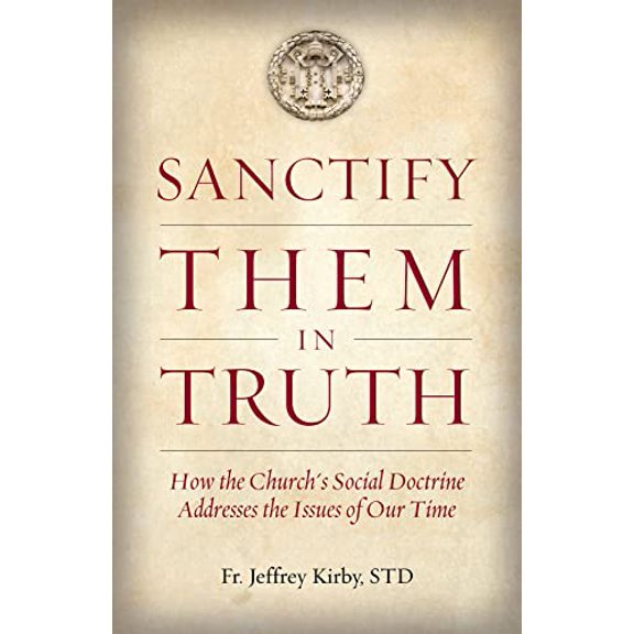 Pre-Owned Sanctify Them in Truth: How the Church's Social Doctrine Addresses the Issues of Our Time (Paperback) 1505121132 9781505121131