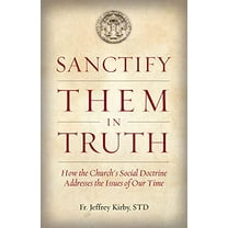 Pre-Owned Sanctify Them in Truth: How the Church's Social Doctrine Addresses the Issues of Our Time (Paperback) 1505121132 9781505121131