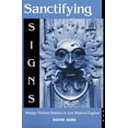 thumbnail image 1 of Sanctifying Signs: Making Christian Tradition in Late Medieval England, (Paperback), 1 of 1