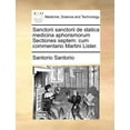 thumbnail image 1 of Sanctorii de Statica Medicina Aphorismorum Sectiones Septem : Cum Commentario Martini Lister. (Paperback), 1 of 1