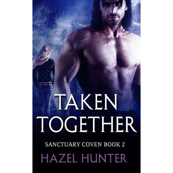 Sanctuary Coven: Taken Together (Book Two of the Sanctuary Coven Series): A Witch and Warlock Romance Novel (Paperback)