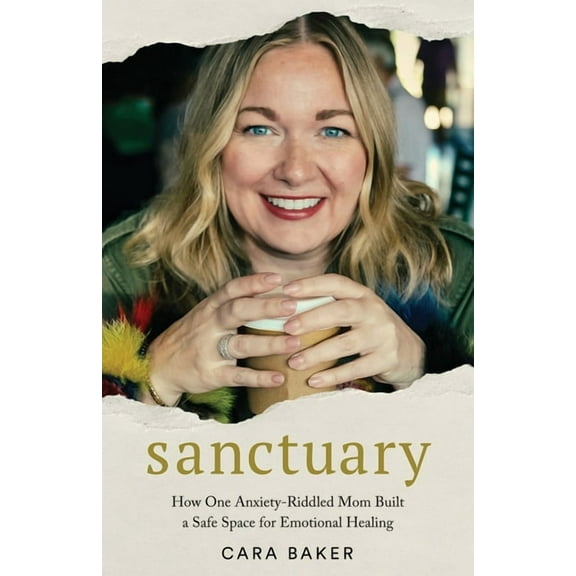Sanctuary: How One Anxiety-Riddled Mom Built a Safe Space for Emotional Healing, (Paperback)