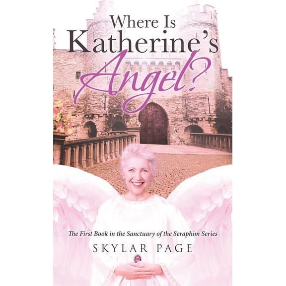 Sanctuary of the Seraphim Where Is Katherine's Angel?, Book 1, (Hardcover)