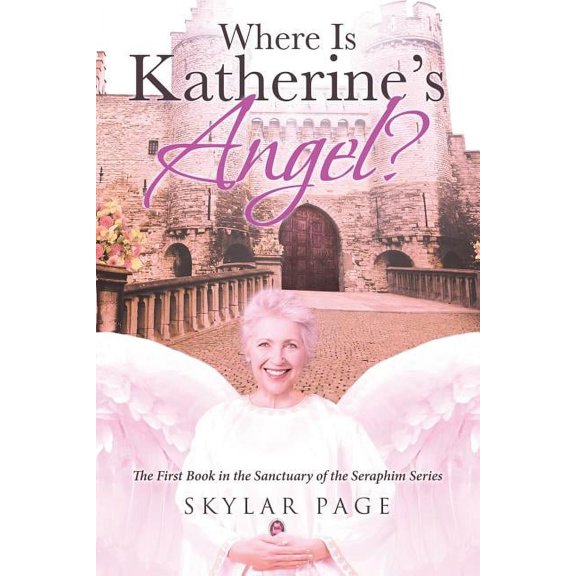 Sanctuary of the Seraphim Where Is Katherine's Angel?, Book 1, (Paperback)