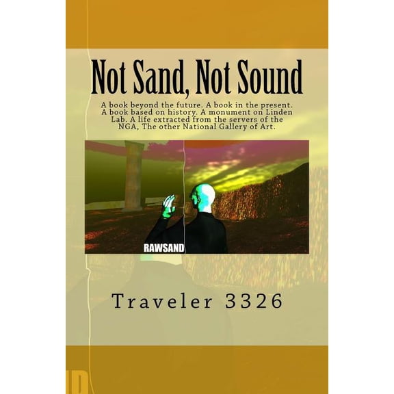 Not Sand, Not Sound: A book beyond the future. A book in the present. A book based on history. A monument on Linden Lab. A life extracted from the . the NGA, The other National Gallery o 197828070X