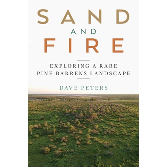 Pre-Owned Sand and Fire: Exploring a Rare Pine Barrens Landscape (Paperback) 1976600057 9781976600050