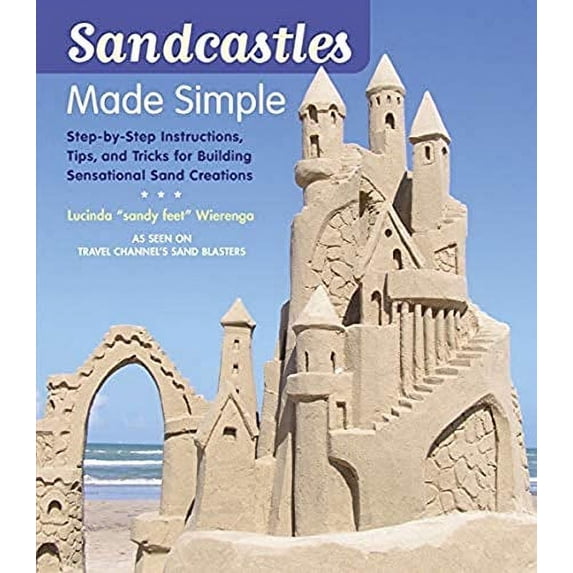Pre-Owned Sandcastles Made Simple: Step-By-Step Instructions, Tips, and Tricks for Building Sensational Sand Creations (Paperback) 1584797673 9781584797678