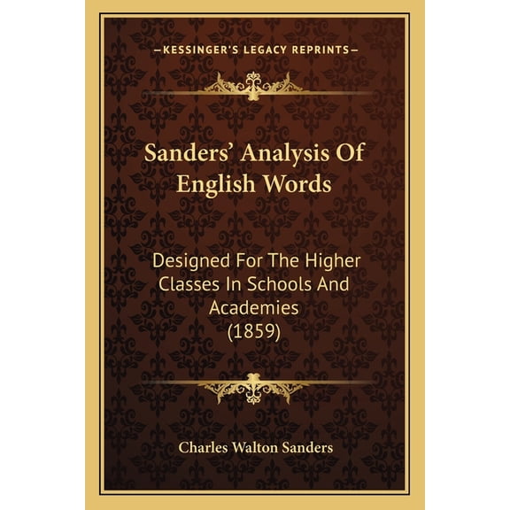 Sanders' Analysis Of English Words : Designed For The Higher Classes In Schools And Academies (1859) (Paperback)