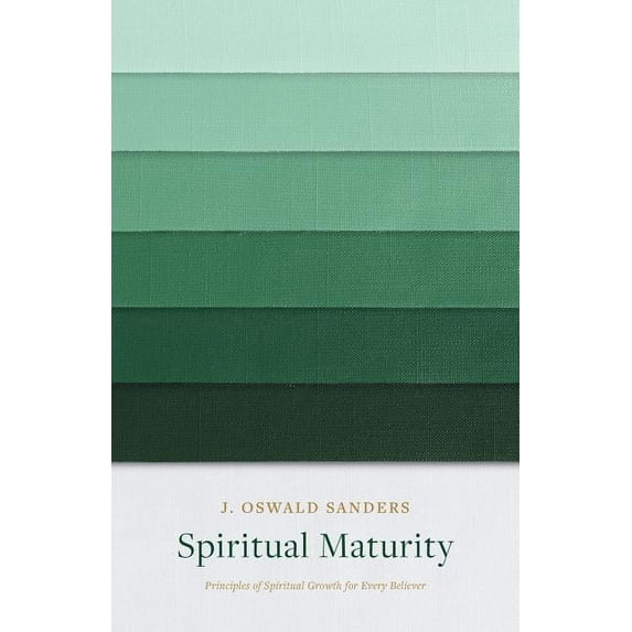 Sanders Spiritual Growth Spiritual Maturity: Principles of Spiritual Growth for Every Believer, (Paperback)