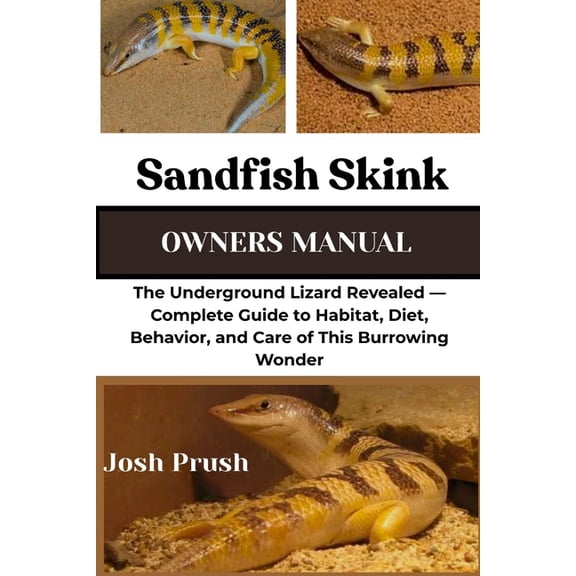 Sandfish Skink: The Underground Lizard Revealed - Complete Guide to Habitat, Diet, Behavior, and Care of This Burrowing , (Paperback)