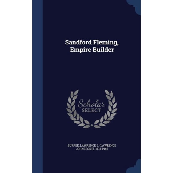 Sandford Fleming, Empire Builder
