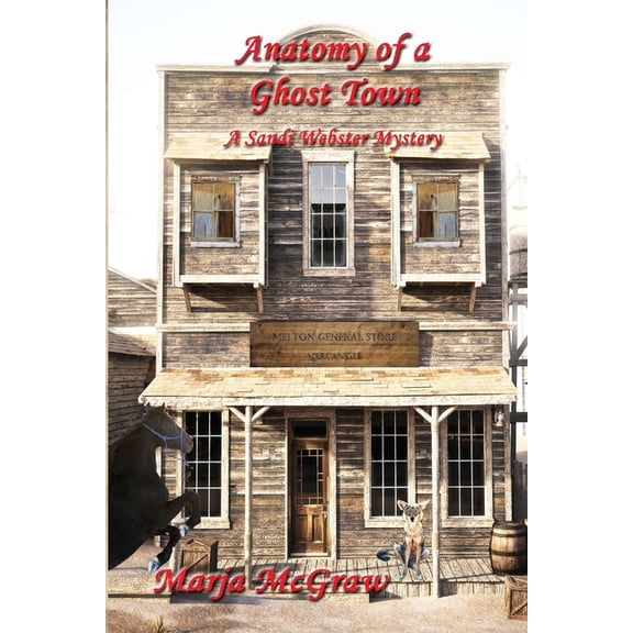 Sandi Webster Mysteries Anatomy of a Ghost Town: A Sandi Webster Mystery, Book 15, (Paperback)
