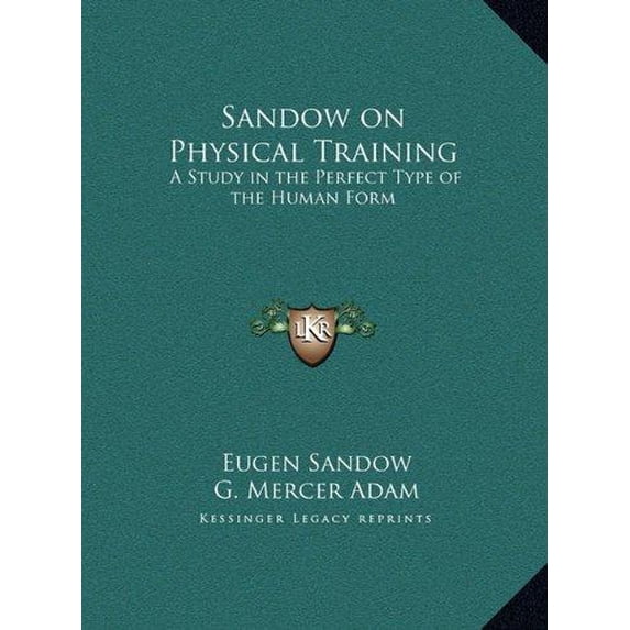 Sandow on Physical Training: A Study in the Perfect Type of the Human Form a Study in the Perfect Type of the Human Form Hardcover