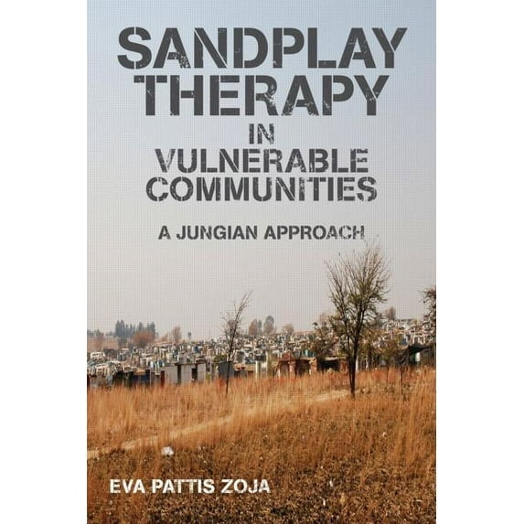 Sandplay Therapy in Vulnerable Communities: A Jungian Approach, (Paperback)