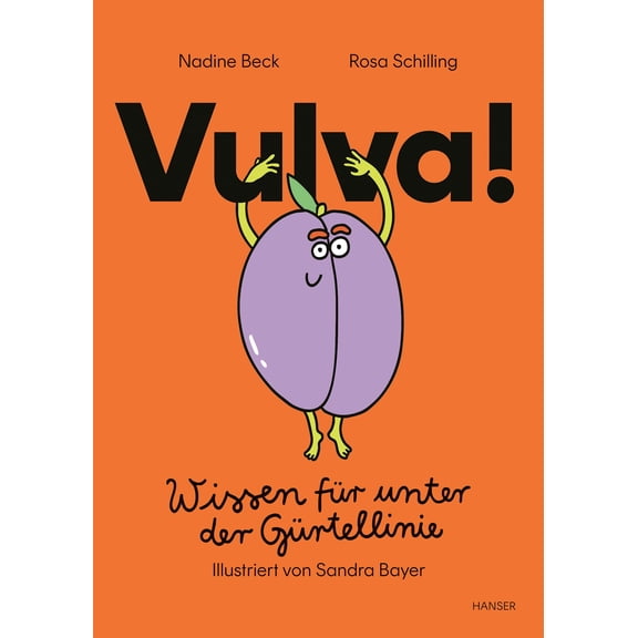 Sandra Bayer,Rosa Schilling,Nadine Beck Vulva!: Wissen für unter der Gürtellinie (Hardcover)