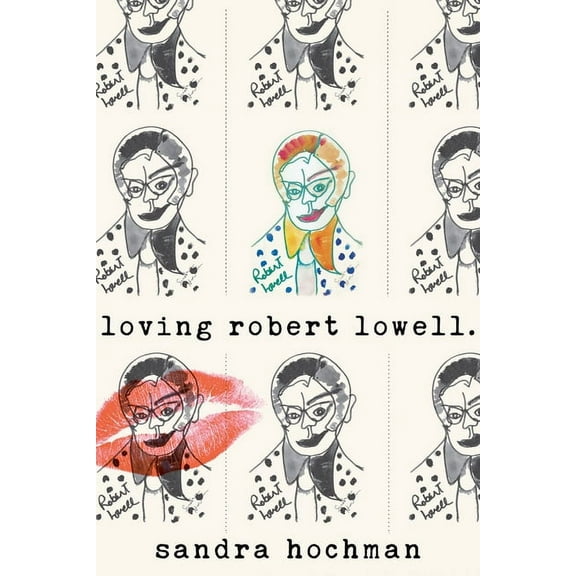 Sandra Hochman Collection Loving Robert Lowell, (Paperback)